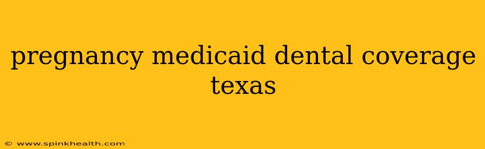 pregnancy medicaid dental coverage texas