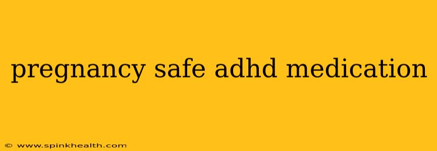 pregnancy safe adhd medication