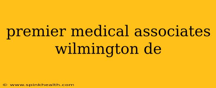 premier medical associates wilmington de