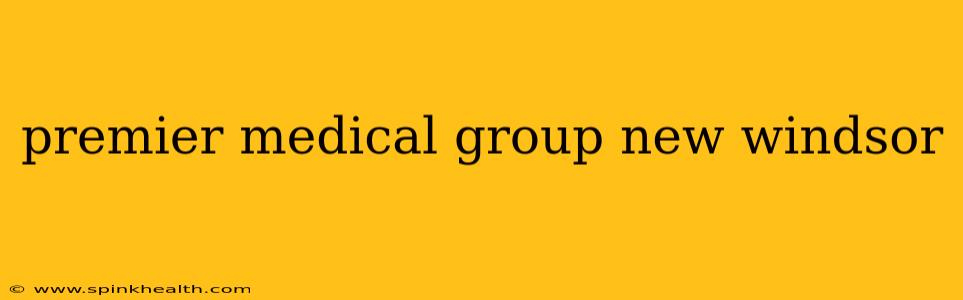 premier medical group new windsor