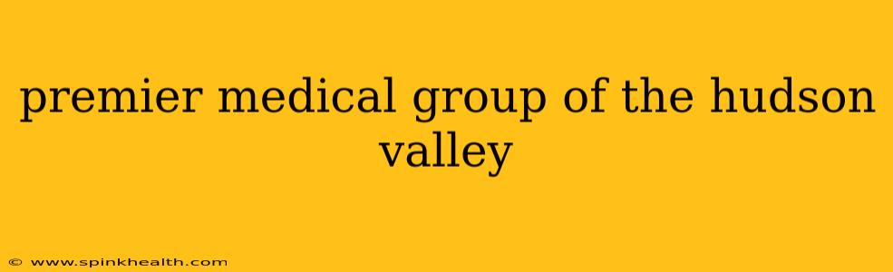 premier medical group of the hudson valley