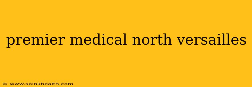 premier medical north versailles