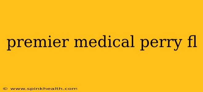 premier medical perry fl