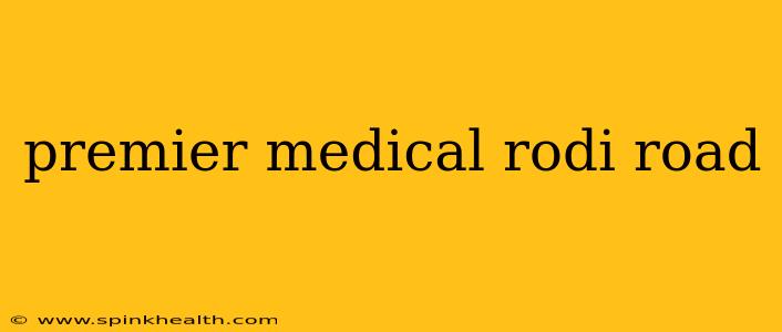premier medical rodi road