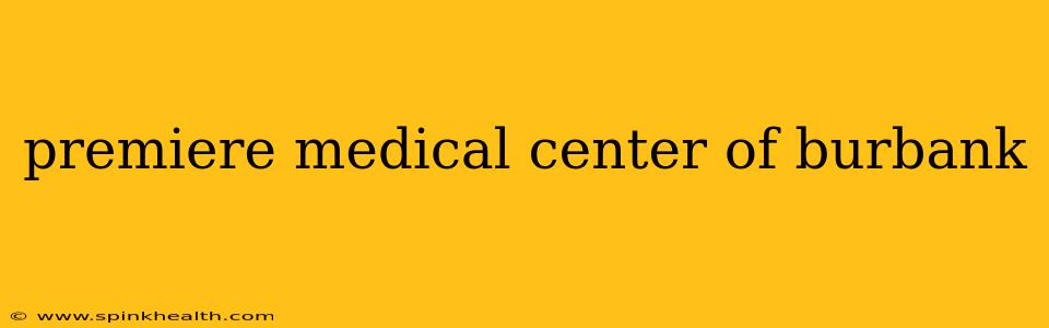 premiere medical center of burbank
