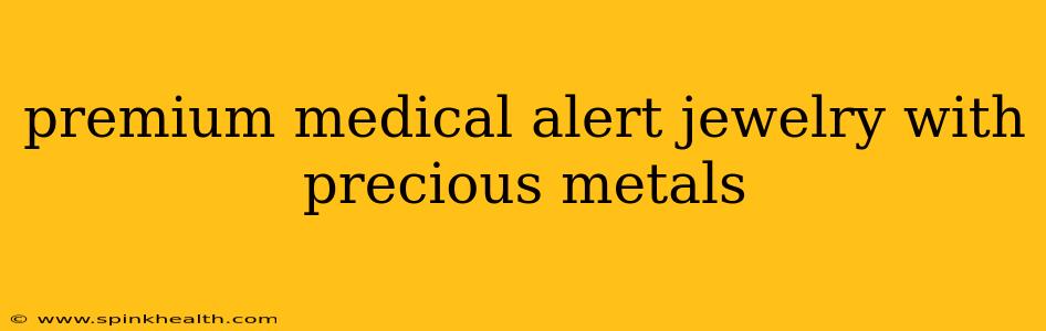 premium medical alert jewelry with precious metals
