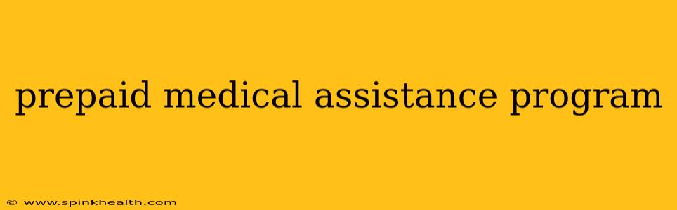 prepaid medical assistance program