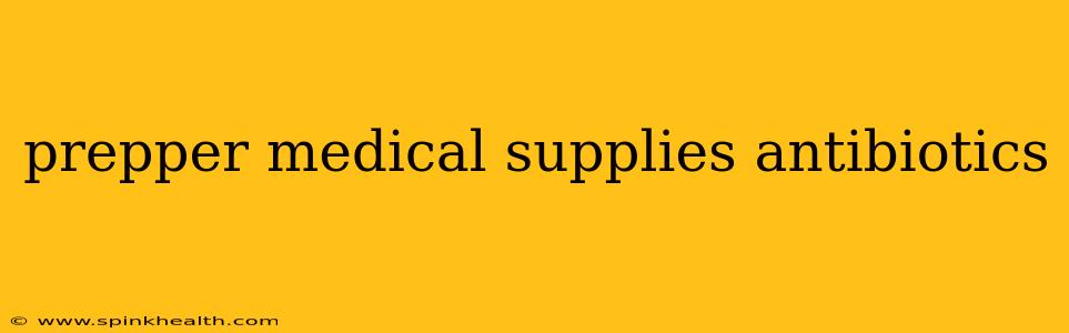 prepper medical supplies antibiotics