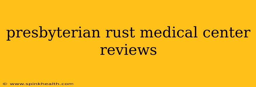 presbyterian rust medical center reviews