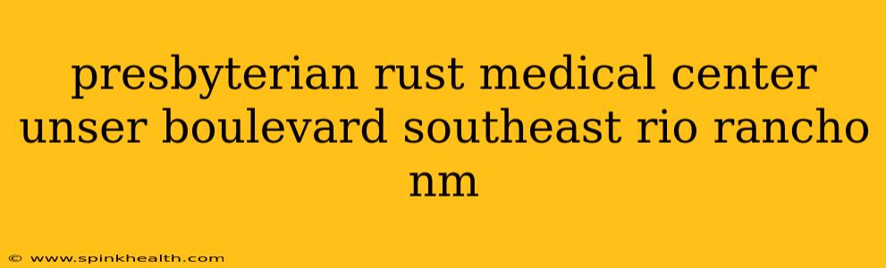 presbyterian rust medical center unser boulevard southeast rio rancho nm