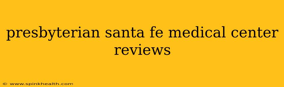 presbyterian santa fe medical center reviews