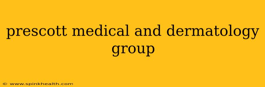 prescott medical and dermatology group