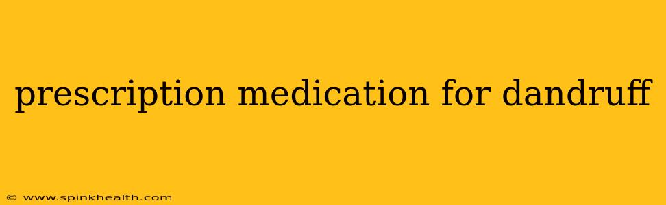 prescription medication for dandruff