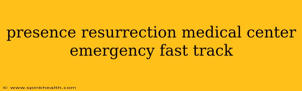 presence resurrection medical center emergency fast track