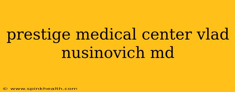 prestige medical center vlad nusinovich md