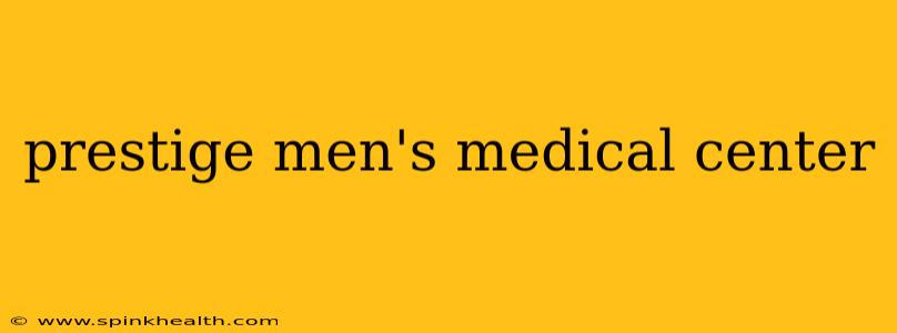 prestige men's medical center