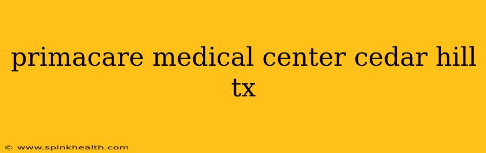 primacare medical center cedar hill tx