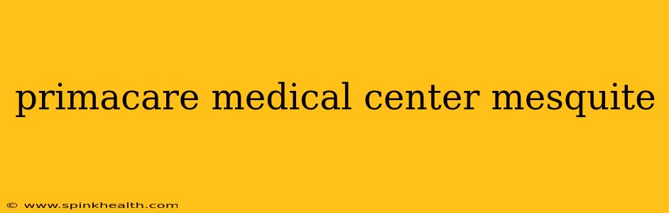 primacare medical center mesquite
