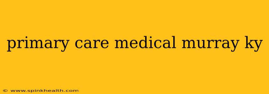 primary care medical murray ky