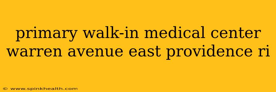 primary walk-in medical center warren avenue east providence ri