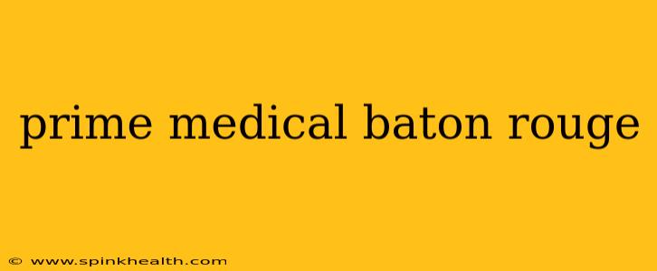 prime medical baton rouge