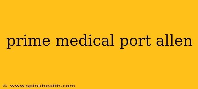 prime medical port allen