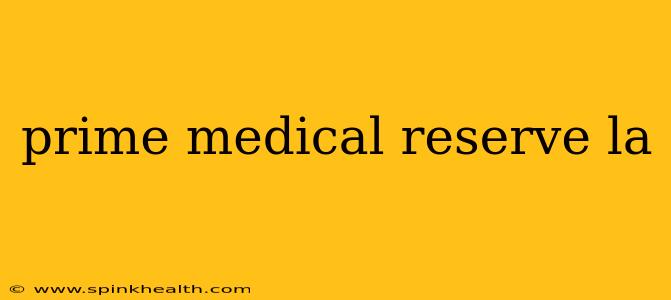 prime medical reserve la