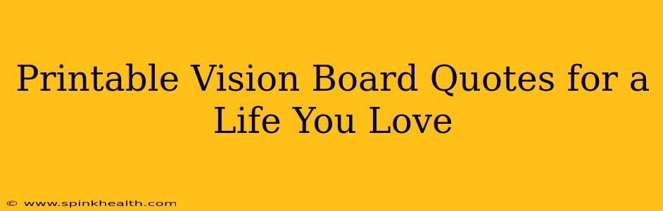 Printable Vision Board Quotes for a Life You Love