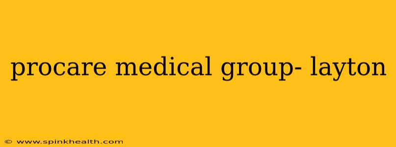 procare medical group- layton