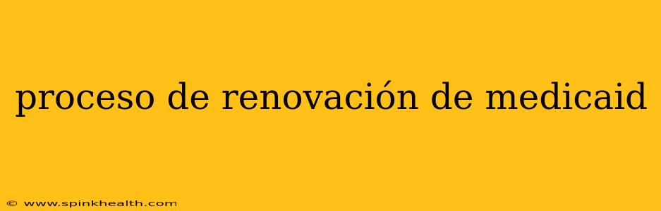 proceso de renovación de medicaid
