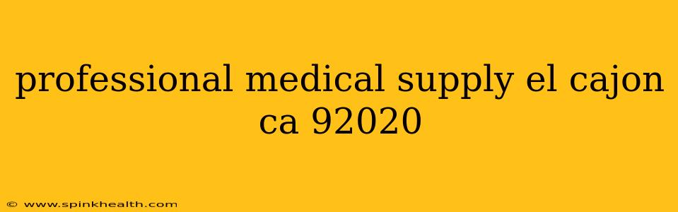 professional medical supply el cajon ca 92020