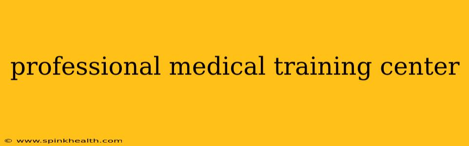 professional medical training center