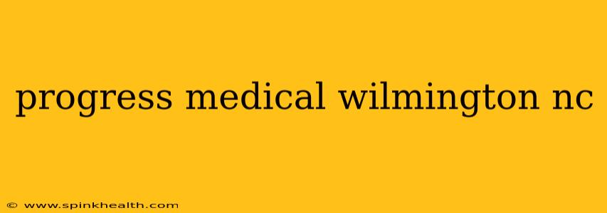 progress medical wilmington nc