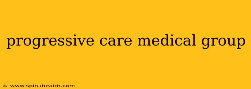progressive care medical group