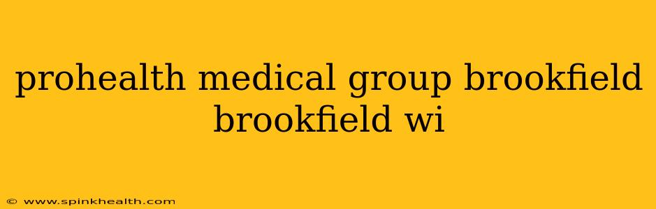 prohealth medical group brookfield brookfield wi