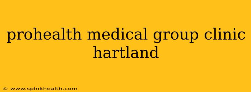 prohealth medical group clinic hartland