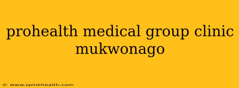 prohealth medical group clinic mukwonago