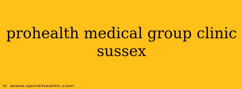 prohealth medical group clinic sussex