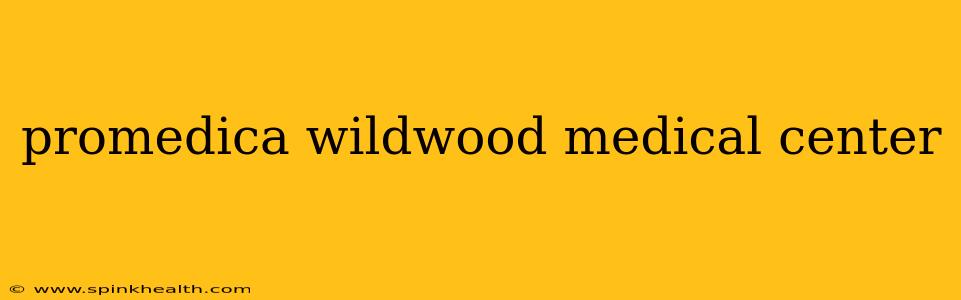 promedica wildwood medical center