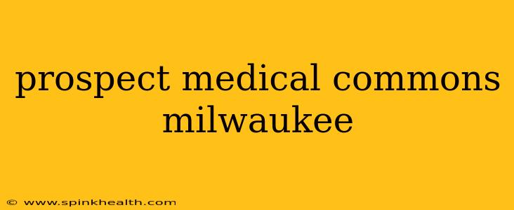 prospect medical commons milwaukee