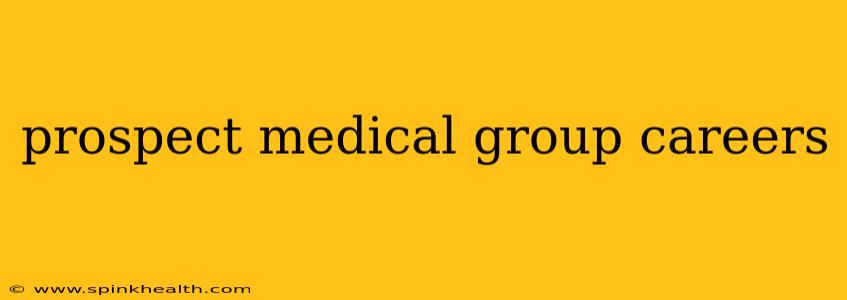 prospect medical group careers