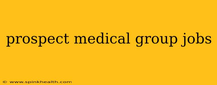 prospect medical group jobs