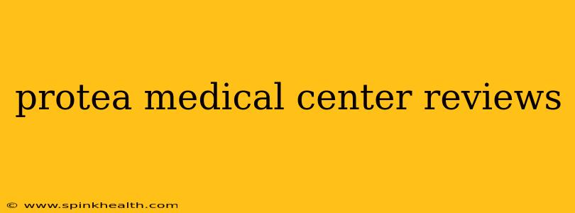 protea medical center reviews
