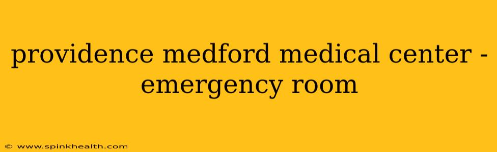 providence medford medical center - emergency room