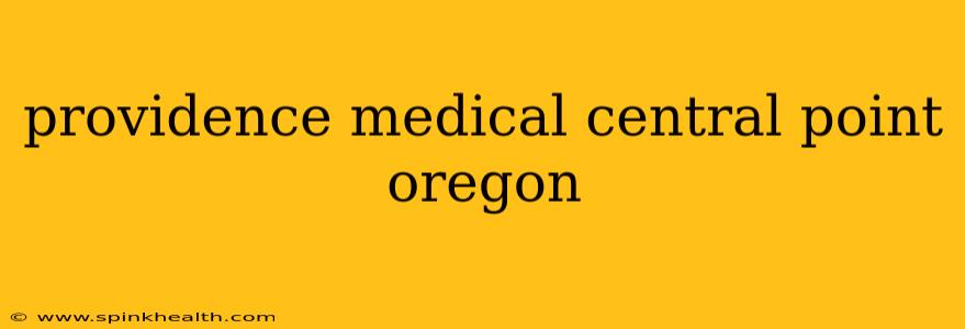 providence medical central point oregon