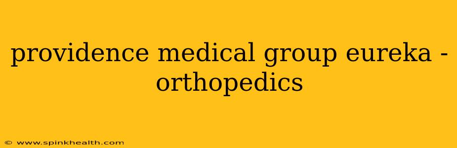 providence medical group eureka - orthopedics