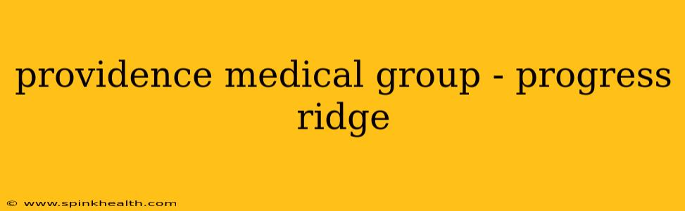 providence medical group - progress ridge