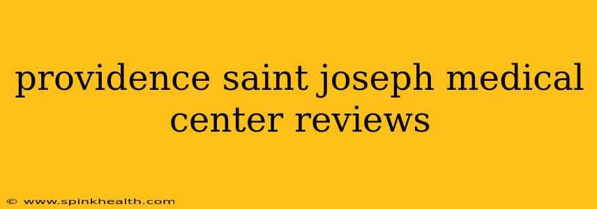 providence saint joseph medical center reviews