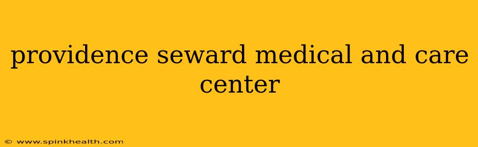 providence seward medical and care center
