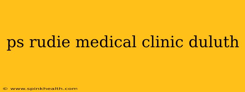 ps rudie medical clinic duluth